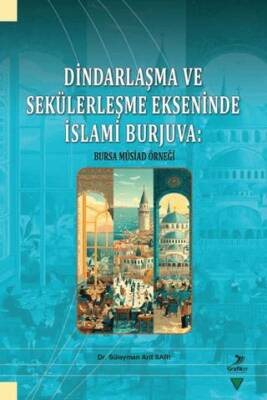 Dindarlaşma ve Sekülerleşme Ekseninde İslami Burjuva: Bursa Müsiad Örneği - 1