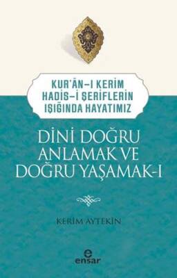 Dini Doğru Anlamak ve Doğru Yaşamak I - 1