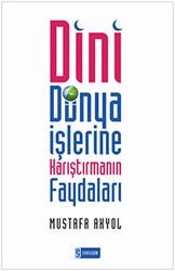 Dini Dünya İşlerine Karıştırmanın Faydaları - Etkileşim Yayınları