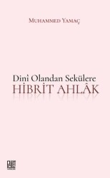 Dini Olandan Sekülere Hibrit Ahlak - Palet Yayınları