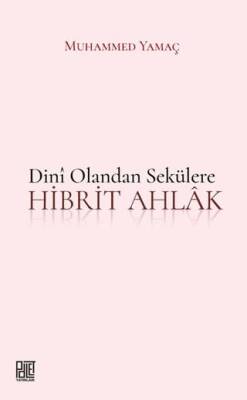 Dini Olandan Sekülere Hibrit Ahlak - 1