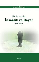 Dini Pencereden İnsanlık ve Hayat Serüveni - Araştırma Yayınları
