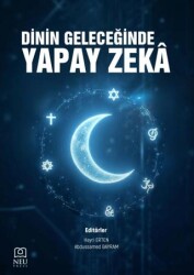 Dinin Geleceğinde Yapay Zekâ - Necmettin Erbakan Üniversitesi Yayınları