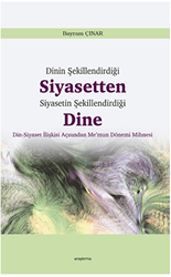Dinin Şekillendirdiği Siyasetten Siyasetin Şekillendirdiği Dine - Araştırma Yayınları