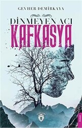 Dinmeyen Acı Kafkasya - Dorlion Yayınları