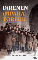 Direnen İmparatorluk –Büyük Savaş’ın Sonu, Osmanlı’nın Uzun Ömrü ve Tesadüfi Uluslar– - Fol Kitap