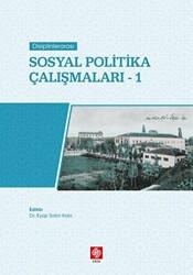 Disiplinlerarası Sosyal Politika Çalışmaları 1 - Ekin Basım Yayın