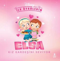 Disney İlk Öykülerim - Elsa Kız Kardeşini Seviyor - Doğan Çocuk