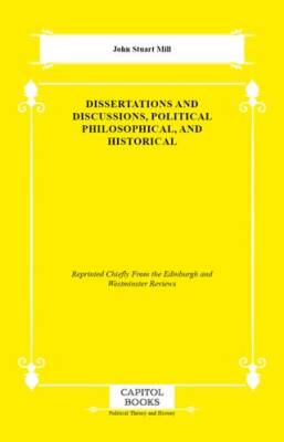 Dissertations and Discussions, Political Philosophical, and Historical - 1