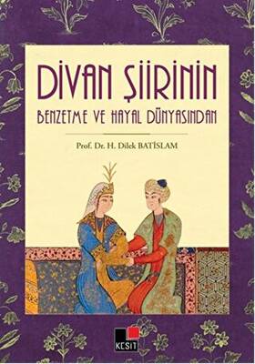 Divan Şiirin Benzetme Ve Hayal Dünyasından - 1