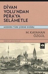 Divan Yolu`ndan Pera`ya Selametle - Modern Türk Şiirine Doğru - Ötüken Neşriyat