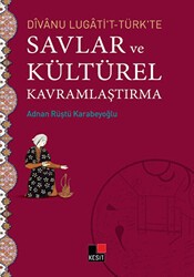 Divanu Lugati`t-Türk`te Savlar ve Kültürel Kavramlaştırma - Kesit Yayınları