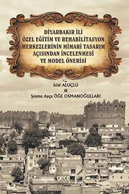 Diyarbakır İli Özel Eğitim ve Rehabilitasyon Merkezlerinin Mimari Tasarım Açısından İncelenmesi ve Model Önerisi - 1