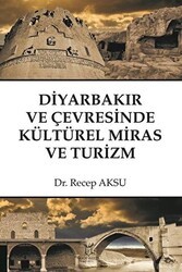 Diyarbakır ve Çevresinde Kültürel Miras ve Turizm - Akademisyen Kitabevi