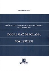 Doğal Gaz Piyasası Kanunu`nun Öngördüğü Hukuki Rejim ve Doğal Gaz Depolama Sözleşmesi - Yetkin Yayınları