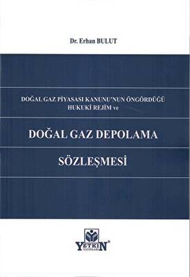 Doğal Gaz Piyasası Kanunu`nun Öngördüğü Hukuki Rejim ve Doğal Gaz Depolama Sözleşmesi - 1