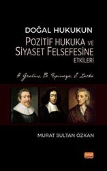 Doğal Hukukun Pozitif Hukuka ve Siyaset Felsefesine Etkileri - H. Grotius, B. Spinoza, J. Locke - Nobel Bilimsel Eserler