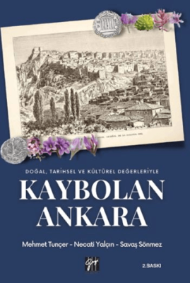 Doğal Tarihsel ve Kültürel Değerleriyle Kaybolan Ankara - 1