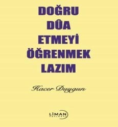 Doğru Dua Etmeyi Öğrenmek Lazım - Liman Yayınevi