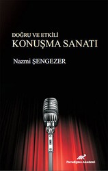 Doğru ve Etkili Konuşma Sanatı - Paradigma Akademi Yayınları