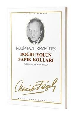 Doğru Yolun Sapık Kolları : 57 - Necip Fazıl Bütün Eserleri - 1