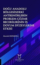 Doğu Anadolu Bölgesindeki Antrenörlerin Problem Çözme Becerilerinin İş Doyum Düzeylerine Etkisi - Akademisyen Kitabevi