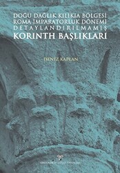 Doğu Dağlık Kilikia Bölgesi Roma İmparatorluk Dönemi Detaylandırılmamış Korinth Başlıkları - Arkeoloji ve Sanat Yayınları