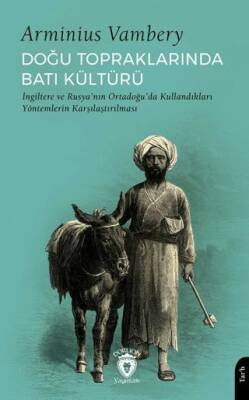 Doğu Topraklarında Batı Kültürü İngiltere ve Rusya’nın Ortadoğu’da Kullandıkları Yöntemlerin Karşılaştırılması - 1