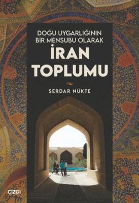 Doğu Uygarlığının Bir Mensubu Olarak İran Toplumu - 1