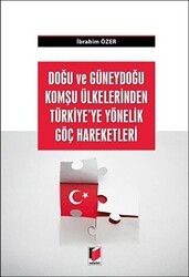 Doğu ve Güneydoğu Komşu Ülkelerden Türkiye`ye Yönelik Göç Hareketleri - Adalet Yayınevi