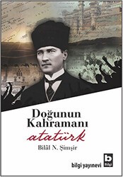 Doğunun Kahramanı Atatürk - Bilgi Yayınevi