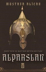 Doğu`nun ve Batı`nın Büyük Sultanı: Alparslan - Timaş Tarih
