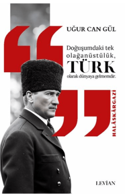 Atatürk Doğuşumdaki Tek Olağanüstülük Türk Olarak Dünyaya Gelmemdir - 1