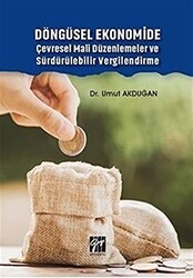 Döngüsel Ekonomide Çevresel Mali Düzenlemeler ve Sürdürülebilir Vergilendirme - Gazi Kitabevi