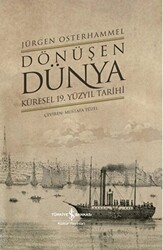 Dönüşen Dünya - Küresel 19. Yüzyıl Tarihi - İş Bankası Kültür Yayınları