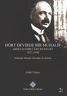 Dört Devirde Bir Muhalif - Abdulkadir Cami Baykurt 1877 - 1949 - 1