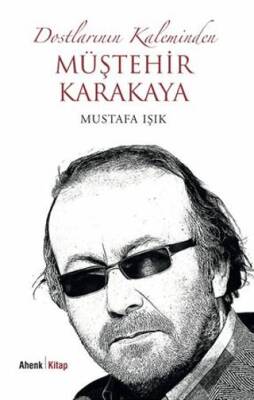 Dostlarının Kaleminden Müştehir Karakaya - 1