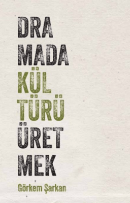 Dramada Kültürü Üretmek - 1