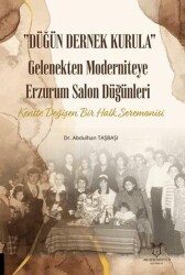 Düğün Dernek Kurula Gelenekten Moderniteye Erzurum Salon Düğünleri Kentte Değişen Bir Halk Seremonisi - Akademisyen Kitabevi