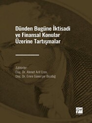 Dünden Bugüne İktisadi ve Finansal Konular Üzerine Tartışmalar - Gazi Kitabevi
