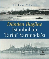 Dünden Bugüne İstanbul`un Tarihi Yarımadası - İBB Yayınları