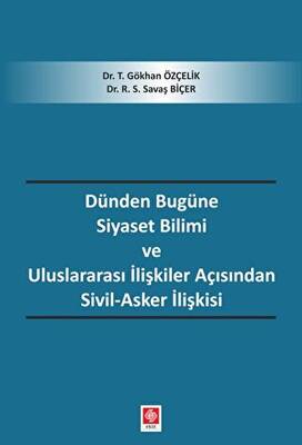 Dünden Bugüne Siyaset Bilimi ve Uluslararası İlişkiler Açısından Sivil-Asker İlişkisi - 1