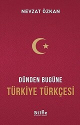 Dünden Bugüne Türkiye Türkçesi - Bilge Kültür Sanat