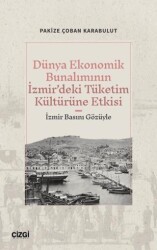 Dünya Ekonomik Bunalımının İzmir’deki Tüketim Kültürüne Etkisi İzmir Basını Gözüyle - Çizgi Kitabevi Yayınları