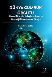 Dünya Gümrük Örgütü Küresel Ticaretin Kolaylaştırılması ve Güvenliği Çalışmaları ve Türkiye - Akademisyen Kitabevi