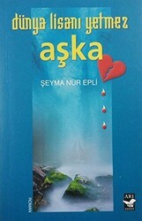 Dünya Lisanı Yetmez Aşka - Arı Sanat Yayınevi