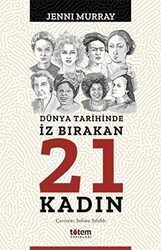 Dünya Tarihinde İz Bırakan 21 Kadın - Totem Yayıncılık