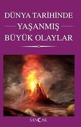 Dünya Tarihinde Yaşanmış Büyük Olaylar - Sancak Yayınları
