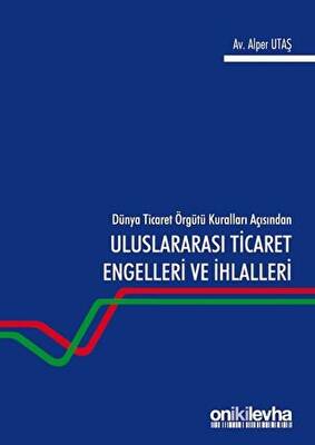 Dünya Ticaret Örgütü Kuralları Açısından Uluslararası Ticaret Engelleri ve İhlalleri - 1