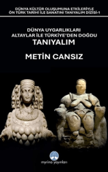 Dünya Uygarlıkları Altaylar İle Türkiye’den Doğdu Tanıyalım - Myrina Yayınları